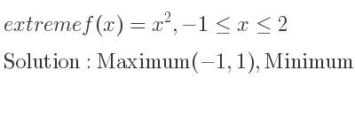 The extreme f(x)=x^2,-1<= x<= 2 is Maximum(-1,1),Minimum(0,0),Maximum(2,4)